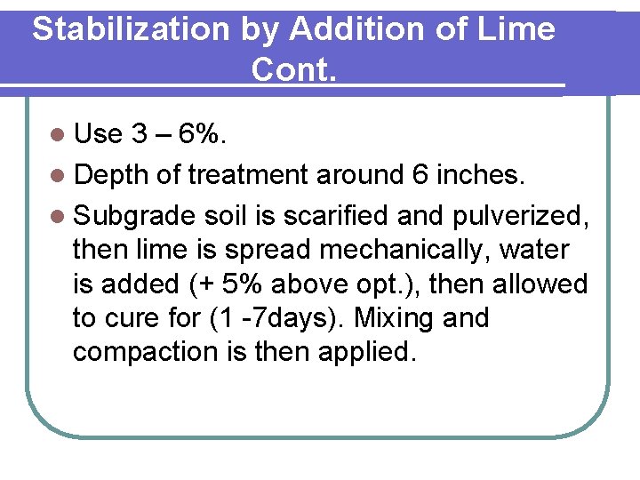 Stabilization by Addition of Lime Cont. l Use 3 – 6%. l Depth of