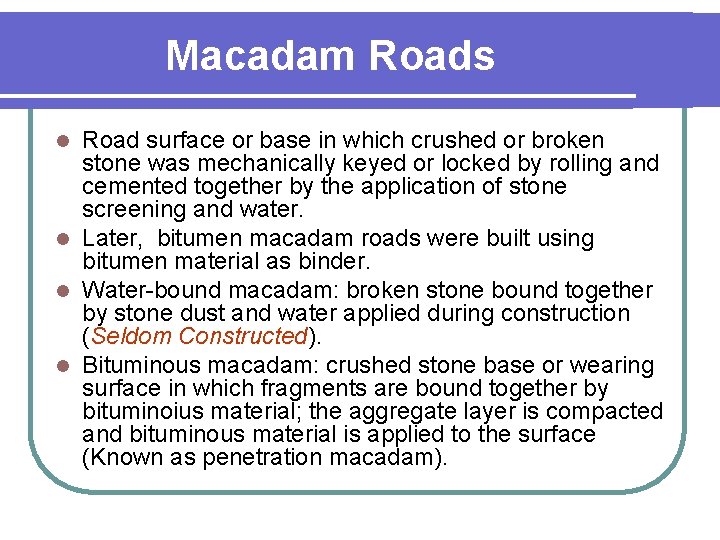 Macadam Roads Road surface or base in which crushed or broken stone was mechanically