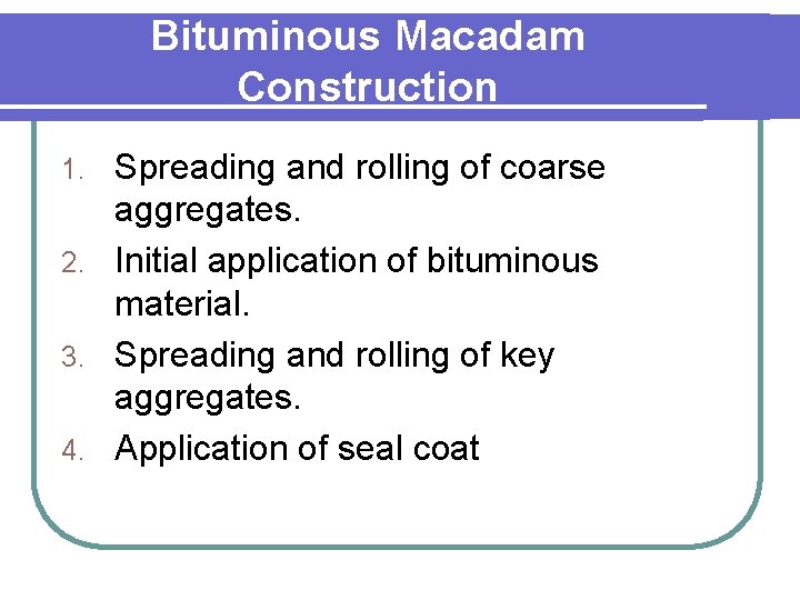 Bituminous Macadam Construction Spreading and rolling of coarse aggregates. 2. Initial application of bituminous