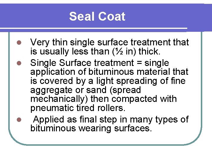 Seal Coat Very thin single surface treatment that is usually less than (½ in)