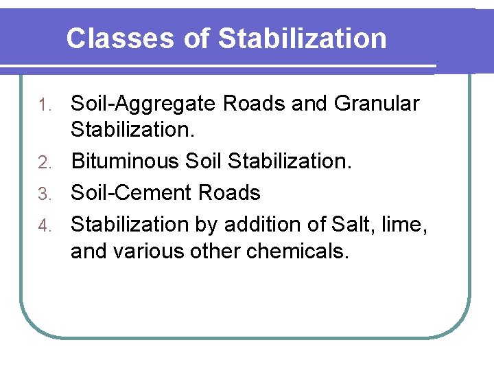 Classes of Stabilization Soil-Aggregate Roads and Granular Stabilization. 2. Bituminous Soil Stabilization. 3. Soil-Cement