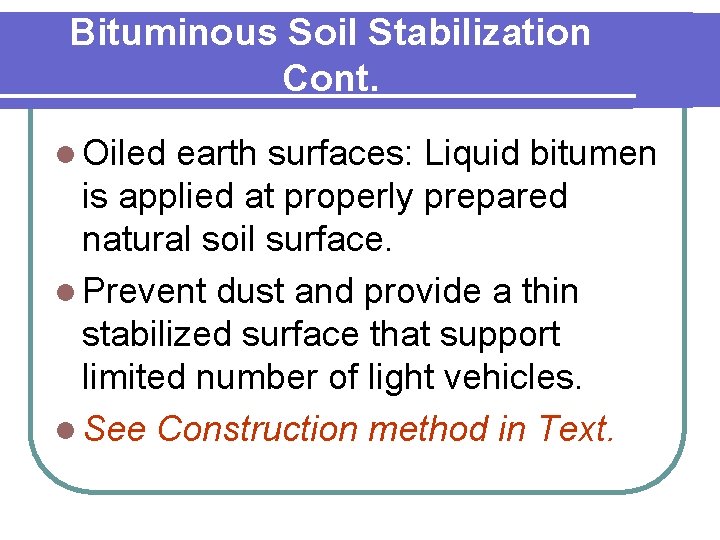 Bituminous Soil Stabilization Cont. l Oiled earth surfaces: Liquid bitumen is applied at properly