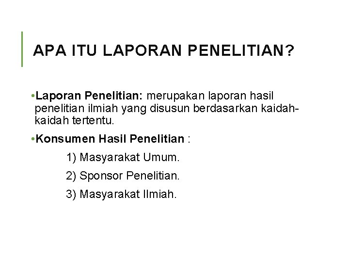 APA ITU LAPORAN PENELITIAN? • Laporan Penelitian: merupakan laporan hasil penelitian ilmiah yang disusun