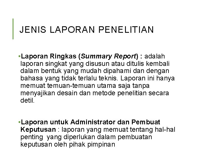 JENIS LAPORAN PENELITIAN • Laporan Ringkas (Summary Report) : adalah laporan singkat yang disusun
