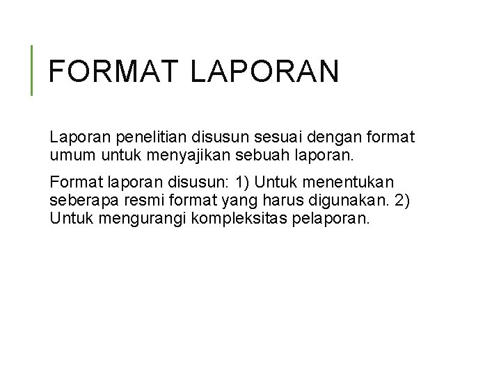 FORMAT LAPORAN Laporan penelitian disusun sesuai dengan format umum untuk menyajikan sebuah laporan. Format