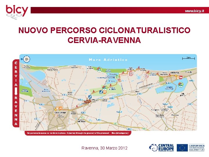 www. bicy. it NUOVO PERCORSO CICLONATURALISTICO CERVIA-RAVENNA Ravenna, 30 Marzo 2012 