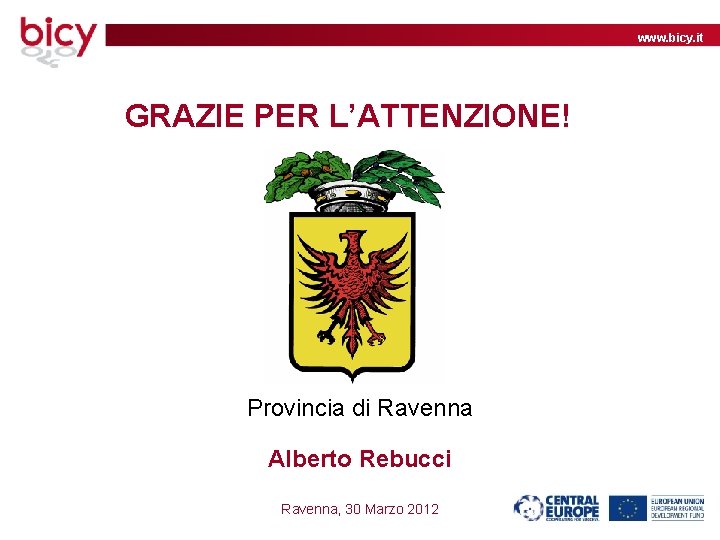 www. bicy. it GRAZIE PER L’ATTENZIONE! Provincia di Ravenna Alberto Rebucci Ravenna, 30 Marzo