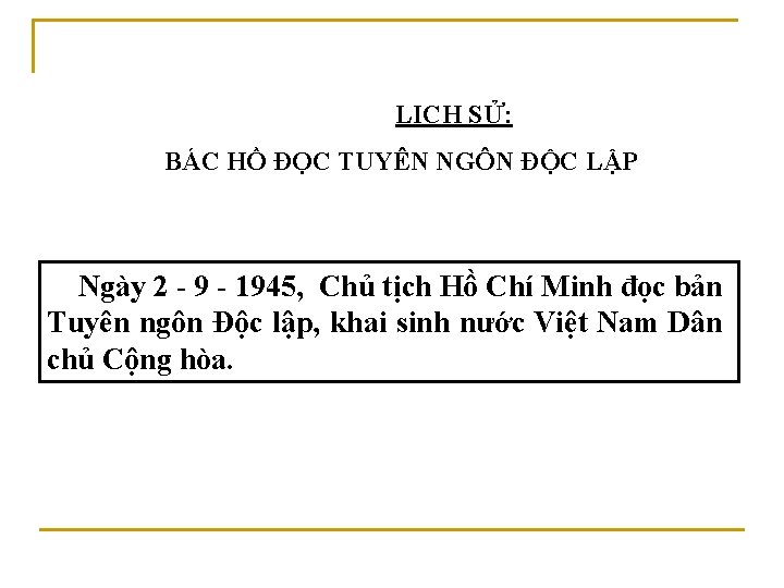 LỊCH SỬ: BÁC HỒ ĐỌC TUYÊN NGÔN ĐỘC LẬP Ngày 2 - 9 -