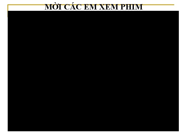 MỜI CÁC EM XEM PHIM 