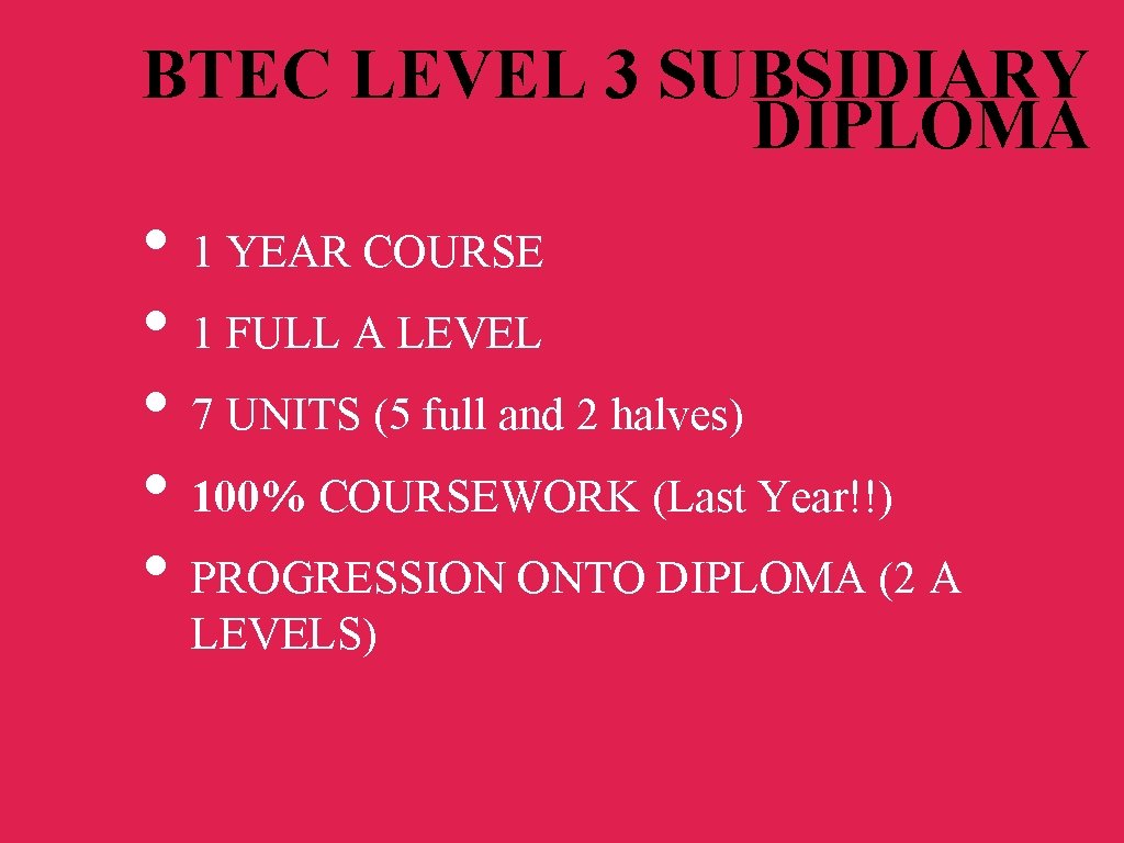 BTEC LEVEL 3 SUBSIDIARY DIPLOMA • 1 YEAR COURSE • 1 FULL A LEVEL