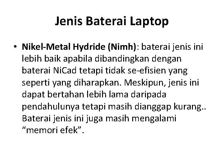 Jenis Baterai Laptop • Nikel-Metal Hydride (Nimh): baterai jenis ini lebih baik apabila dibandingkan