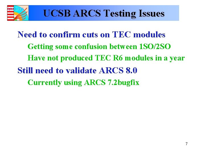 UCSB ARCS Testing Issues Need to confirm cuts on TEC modules Getting some confusion