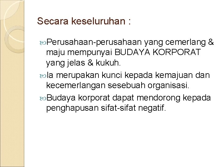 Secara keseluruhan : Perusahaan-perusahaan yang cemerlang & maju mempunyai BUDAYA KORPORAT yang jelas &