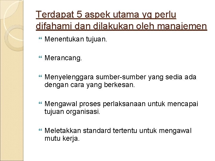 Terdapat 5 aspek utama yg perlu difahami dan dilakukan oleh manajemen Menentukan tujuan. Merancang.