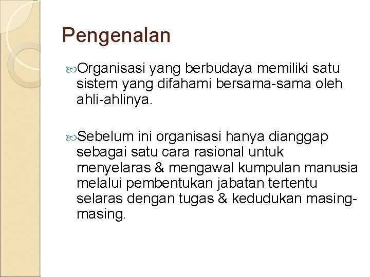 Pengenalan Organisasi yang berbudaya memiliki satu sistem yang difahami bersama-sama oleh ahli-ahlinya. Sebelum ini