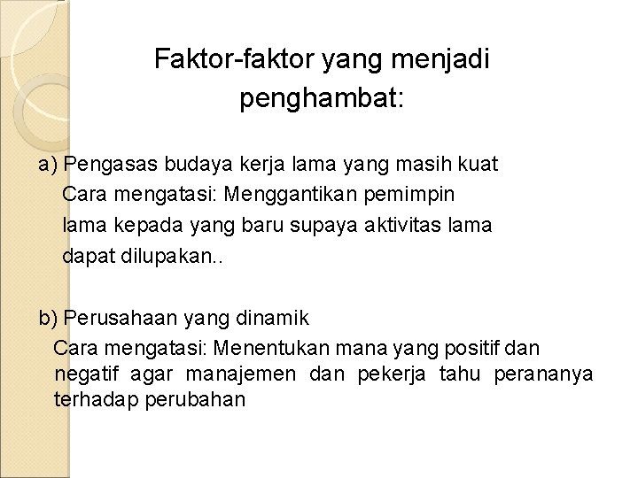 Faktor-faktor yang menjadi penghambat: a) Pengasas budaya kerja lama yang masih kuat Cara mengatasi: