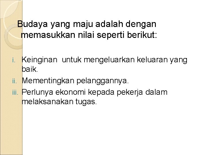 Budaya yang maju adalah dengan memasukkan nilai seperti berikut: Keinginan untuk mengeluarkan keluaran yang