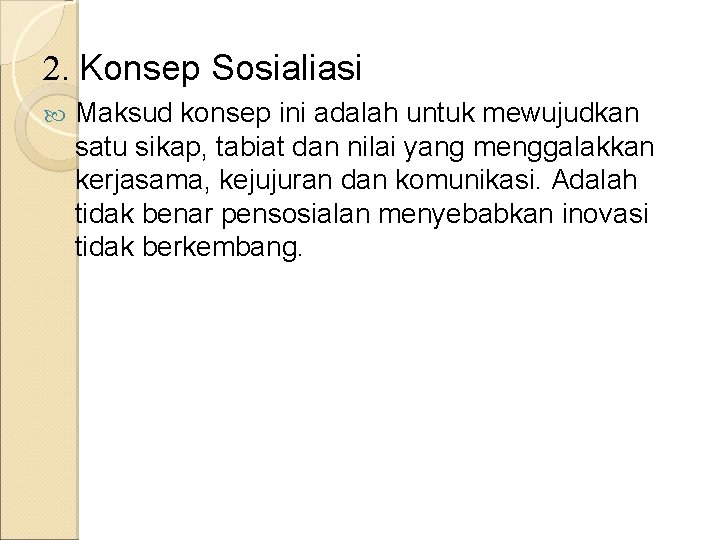 2. Konsep Sosialiasi Maksud konsep ini adalah untuk mewujudkan satu sikap, tabiat dan nilai