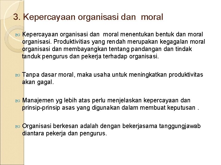 3. Kepercayaan organisasi dan moral menentukan bentuk dan moral organisasi. Produktivitias yang rendah merupakan