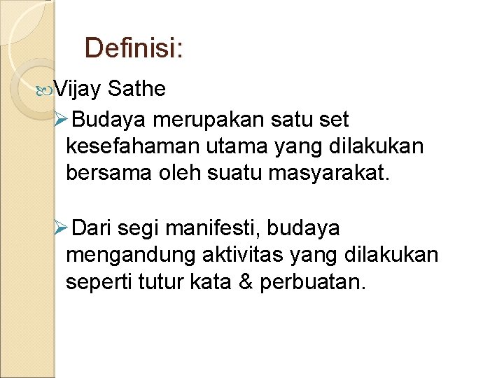 Definisi: Vijay Sathe ØBudaya merupakan satu set kesefahaman utama yang dilakukan bersama oleh suatu