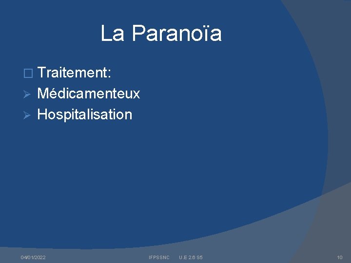 La Paranoïa � Traitement: Médicamenteux Ø Hospitalisation Ø 04/01/2022 IFPSSNC U. E 2. 6