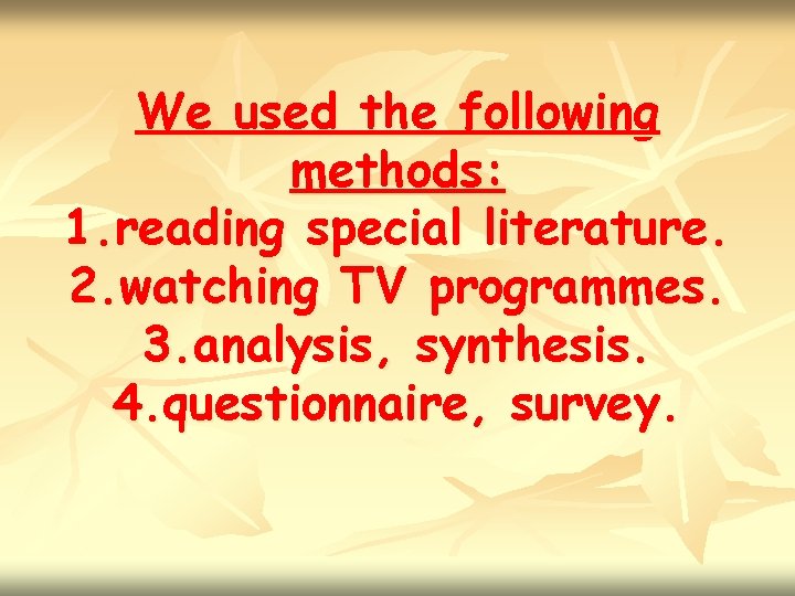 We used the following methods: 1. reading special literature. 2. watching TV programmes. 3.