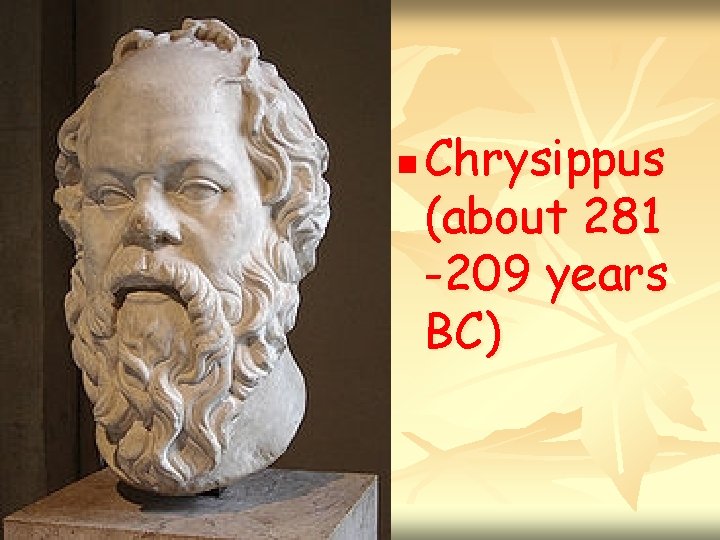 n Chrysippus (about 281 -209 years BC) 