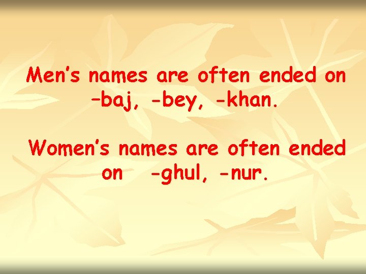 Men’s names are often ended on –baj, -bey, -khan. Women’s names are often ended