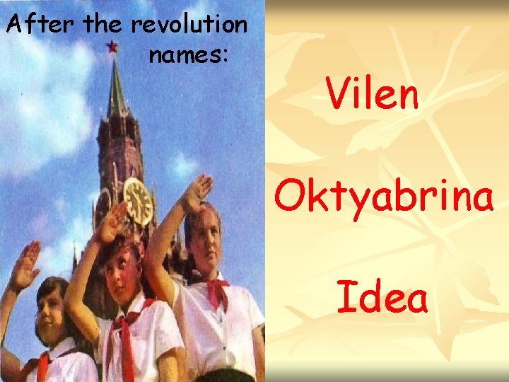 After the revolution names: Vilen Oktyabrina Idea 