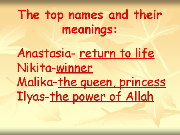 The top names and their meanings: Anastasia- return to life Nikita-winner Malika-the queen, princess