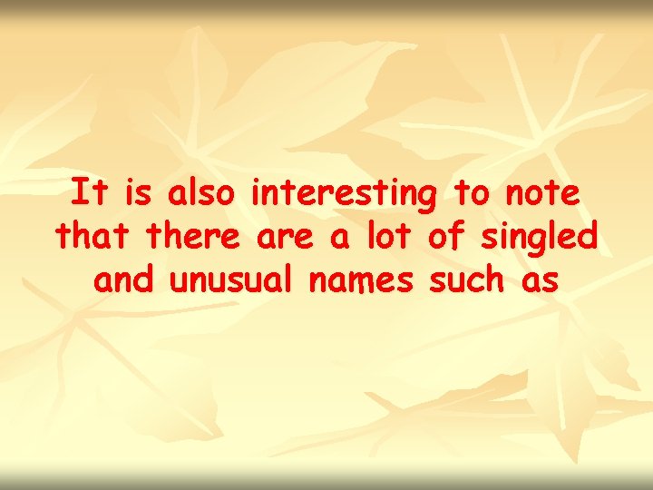 It is also interesting to note that there a lot of singled and unusual