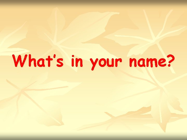 What’s in your name? 