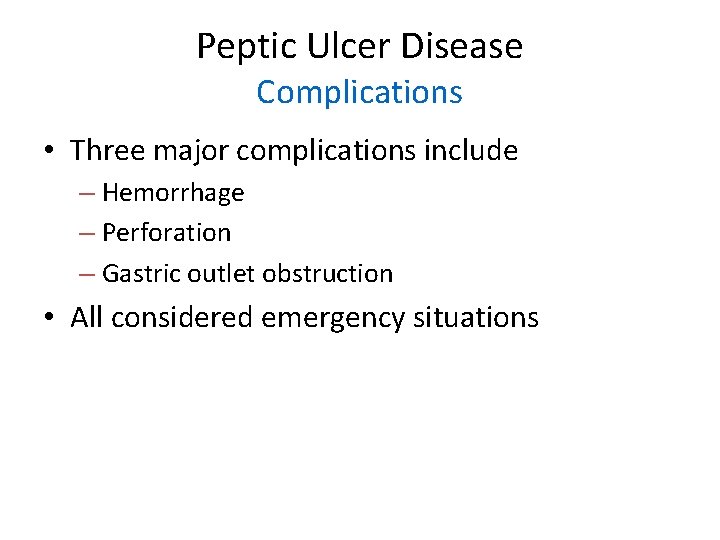 Peptic Ulcer Disease Complications • Three major complications include – Hemorrhage – Perforation –