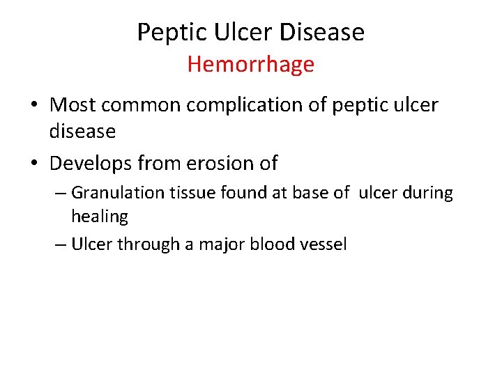 Peptic Ulcer Disease Hemorrhage • Most common complication of peptic ulcer disease • Develops