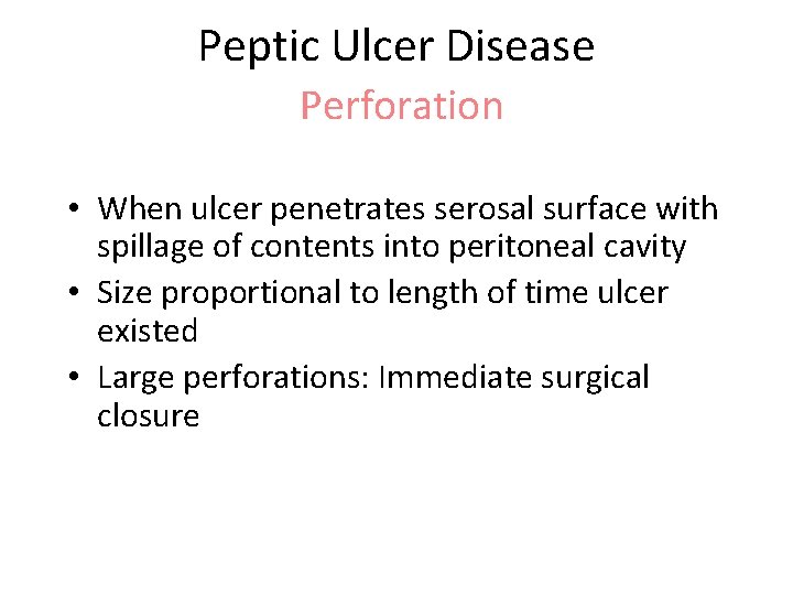 Peptic Ulcer Disease Perforation • When ulcer penetrates serosal surface with spillage of contents