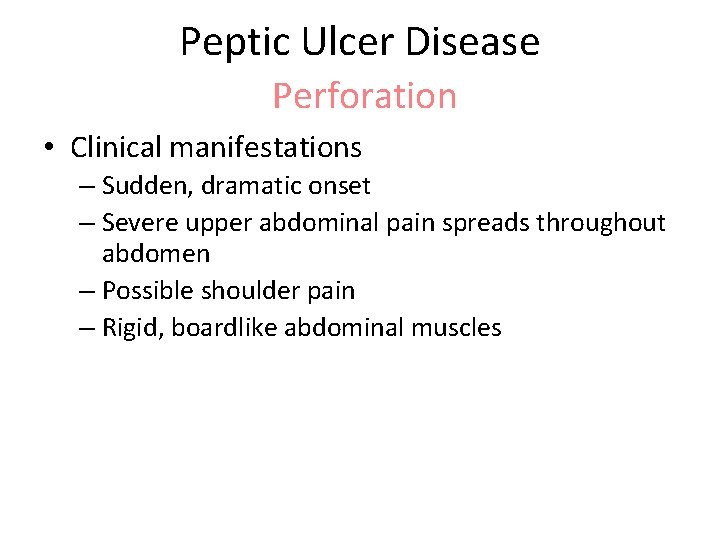 Peptic Ulcer Disease Perforation • Clinical manifestations – Sudden, dramatic onset – Severe upper