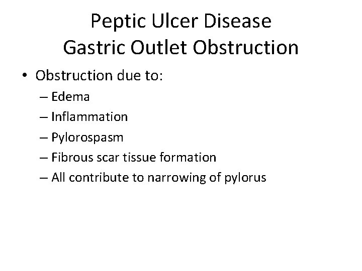 Peptic Ulcer Disease Gastric Outlet Obstruction • Obstruction due to: – Edema – Inflammation