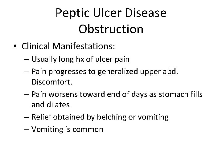 Peptic Ulcer Disease Obstruction • Clinical Manifestations: – Usually long hx of ulcer pain