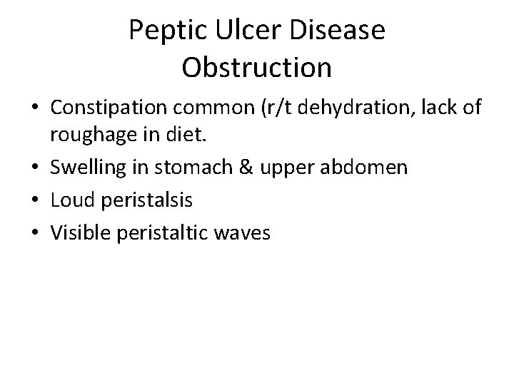 Peptic Ulcer Disease Obstruction • Constipation common (r/t dehydration, lack of roughage in diet.