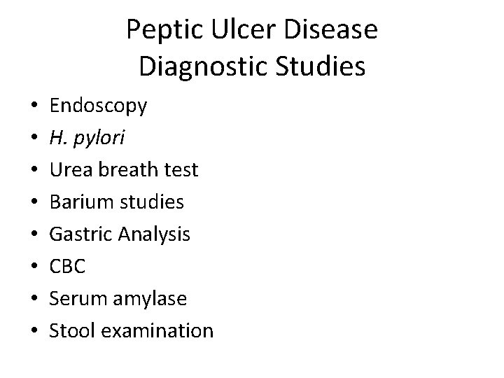 Peptic Ulcer Disease Diagnostic Studies • • Endoscopy H. pylori Urea breath test Barium