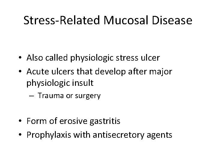 Stress-Related Mucosal Disease • Also called physiologic stress ulcer • Acute ulcers that develop