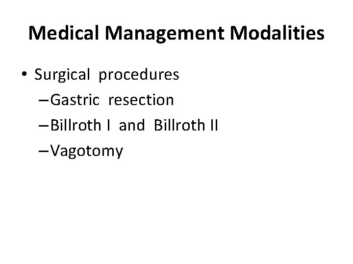 Medical Management Modalities • Surgical procedures – Gastric resection – Billroth I and Billroth