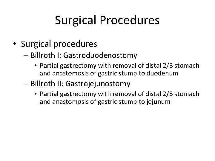 Surgical Procedures • Surgical procedures – Billroth I: Gastroduodenostomy • Partial gastrectomy with removal