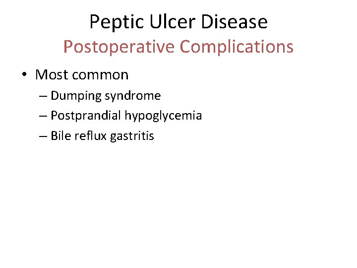 Peptic Ulcer Disease Postoperative Complications • Most common – Dumping syndrome – Postprandial hypoglycemia