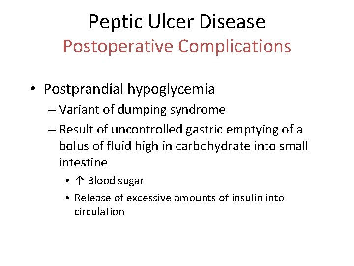 Peptic Ulcer Disease Postoperative Complications • Postprandial hypoglycemia – Variant of dumping syndrome –