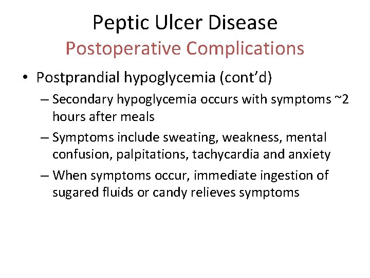 Peptic Ulcer Disease Postoperative Complications • Postprandial hypoglycemia (cont’d) – Secondary hypoglycemia occurs with