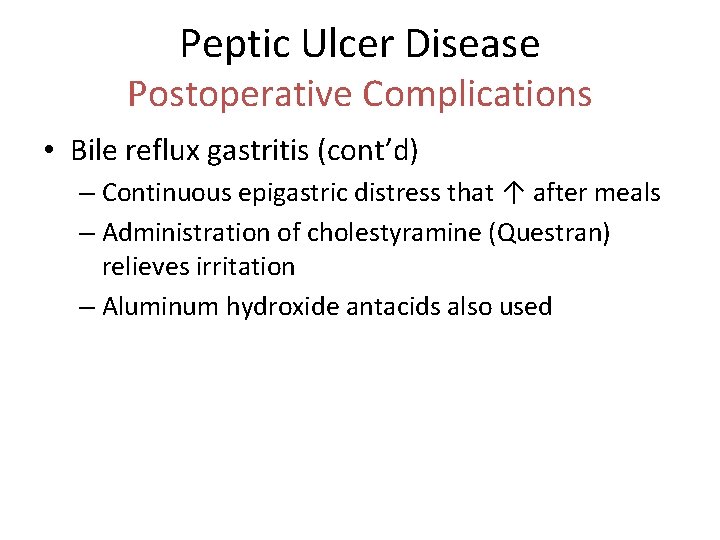 Peptic Ulcer Disease Postoperative Complications • Bile reflux gastritis (cont’d) – Continuous epigastric distress