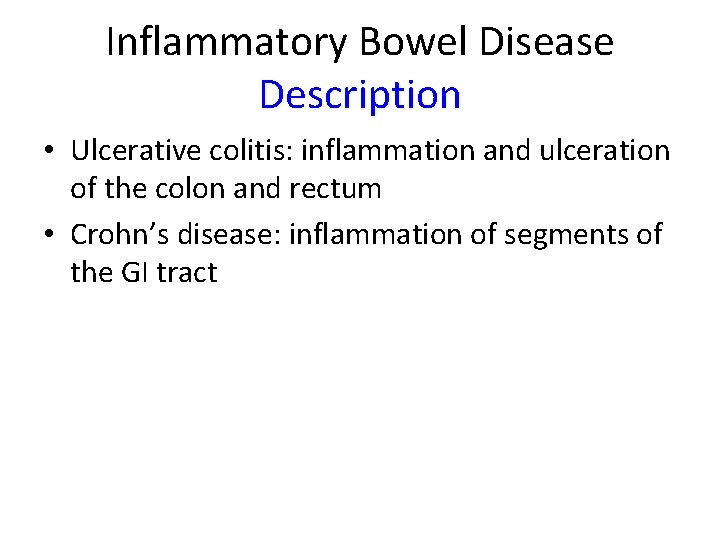 Inflammatory Bowel Disease Description • Ulcerative colitis: inflammation and ulceration of the colon and