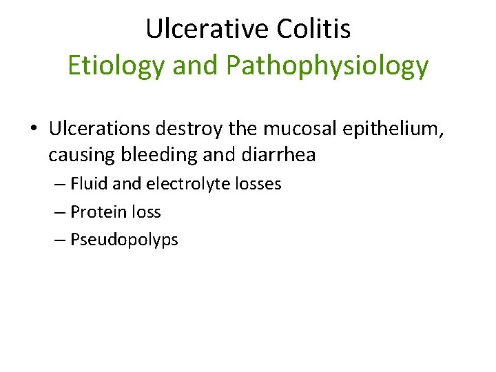 Ulcerative Colitis Etiology and Pathophysiology • Ulcerations destroy the mucosal epithelium, causing bleeding and
