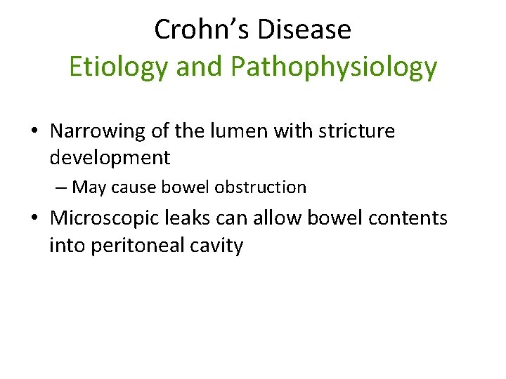 Crohn’s Disease Etiology and Pathophysiology • Narrowing of the lumen with stricture development –